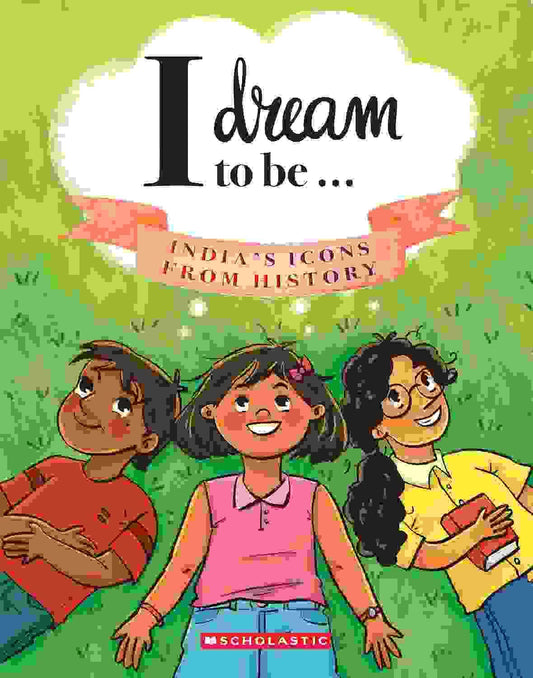 I Dream To Be: Indias Icons From History