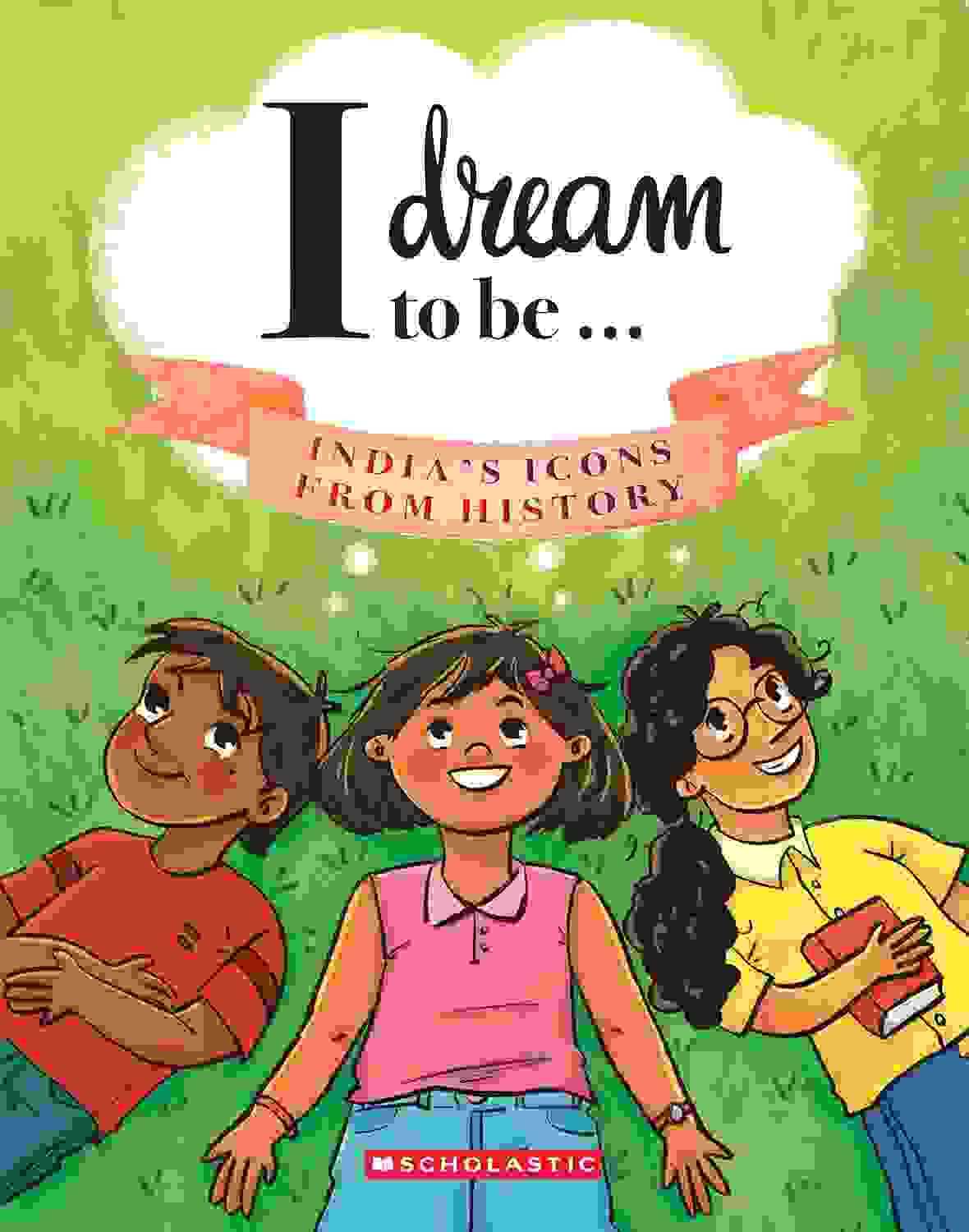 I Dream To Be: Indias Icons From History