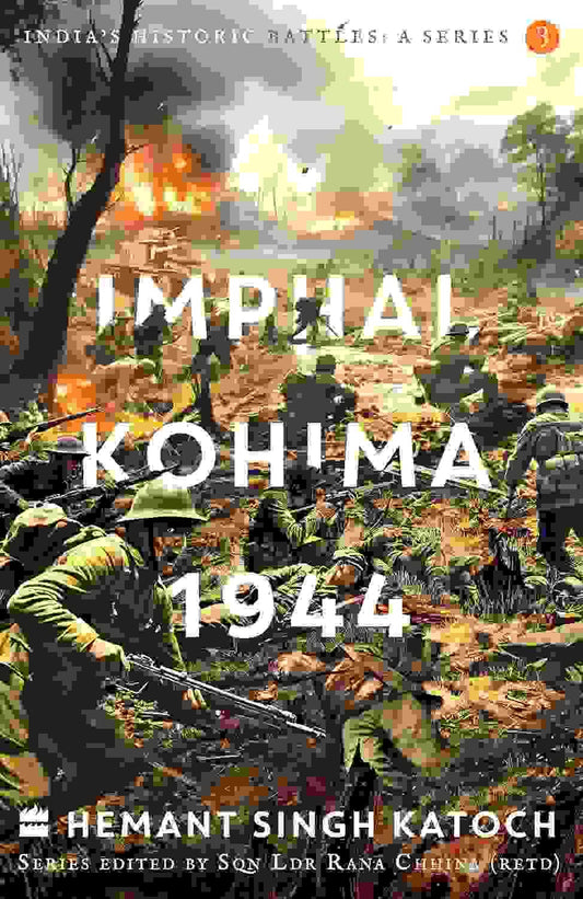 Indias Historic Battles : Imphal-Kohima,1944