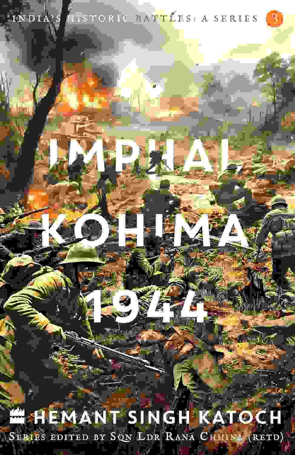 Indias Historic Battles : Imphal-Kohima,1944