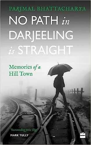 No Path In Darjeeling Is Straight - Memories Of A Hill Town