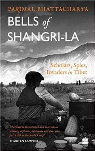 Bells Of Shangri-La - Scholars, Spies, Invaders In Tibet
