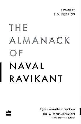 Almanack Of Naval Ravikant  - A Guide To Wealth And Happiness
