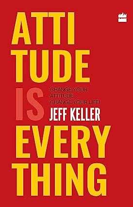Attitude Is Everything  - Change Your Attitude ... Change Your Life!