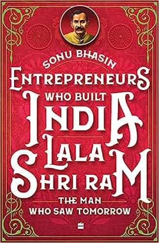 Entrepreneurs Who Built India - Lala Shriram  - The Man Who Saw Tomorrow