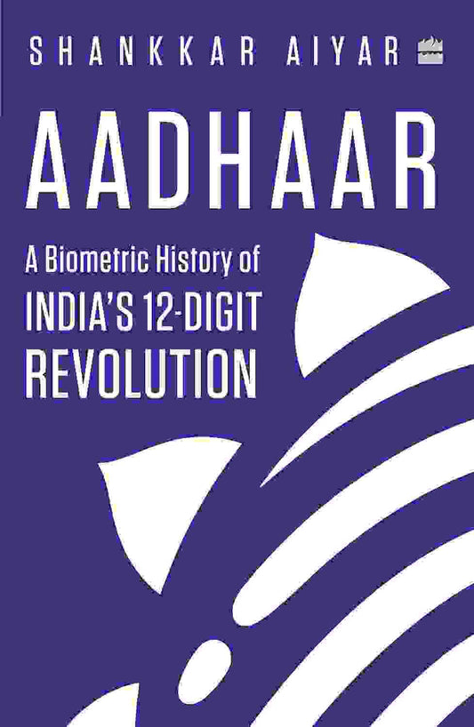 Aadhaar: A Biometric History Of India�S 12Digit Revolution