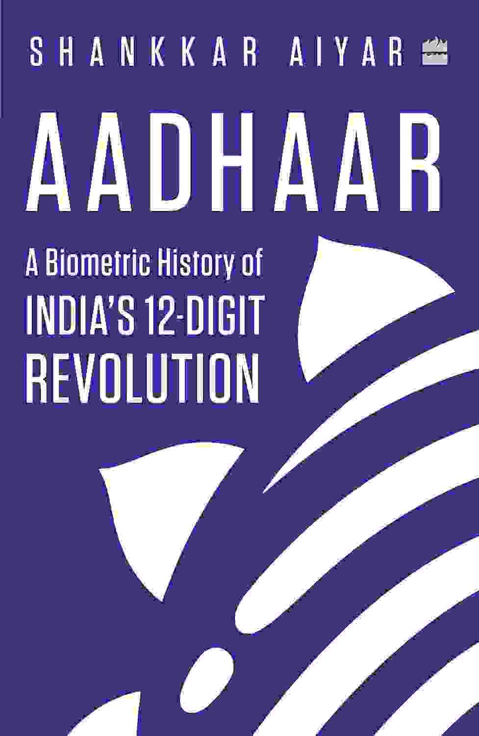 Aadhaar: A Biometric History Of India�S 12Digit Revolution