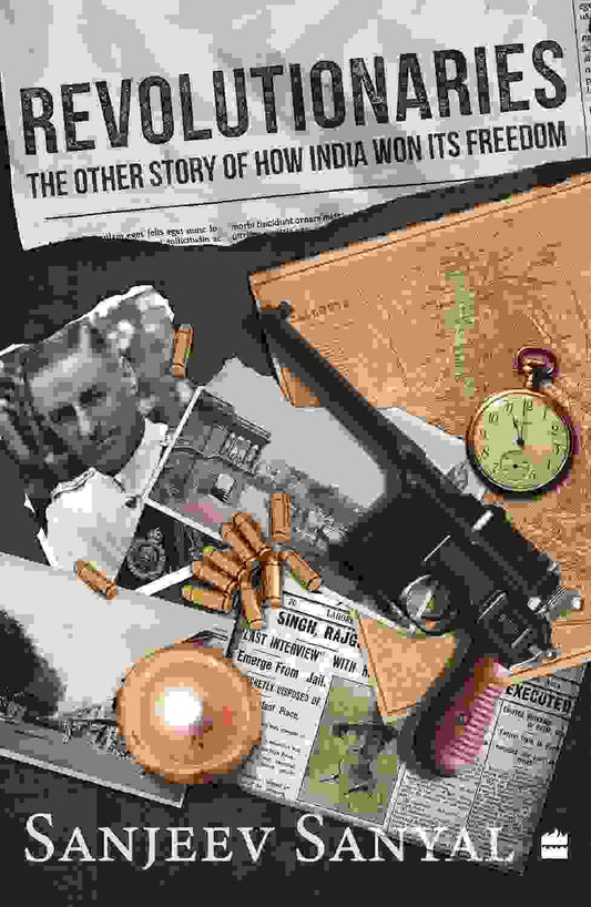 Revolutionaries: The Other Story Of How India Won Its Freedom