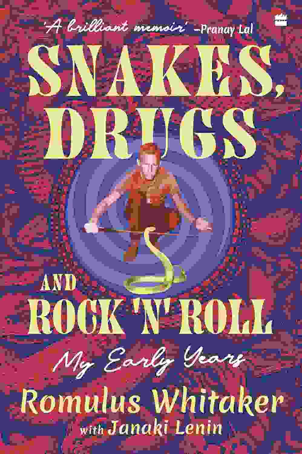 Snakes, Drugs And Rock N Roll: My Early Years