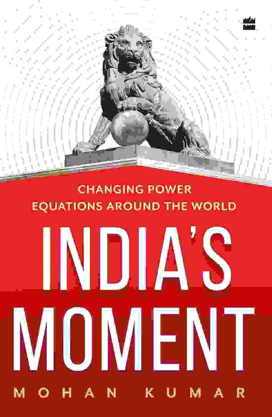 India�S Moment: Changing Power Equations Around The World