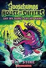 GOOSEBUMPS HOUSE OF SHIVERS #4: SAY MY NAME! SAY MY NAME!