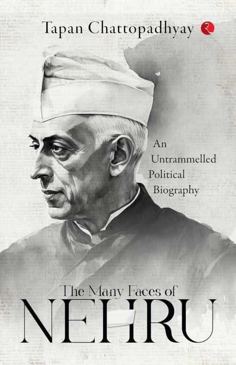 Many Faces of Nehru: An Untrammelled Political Biography