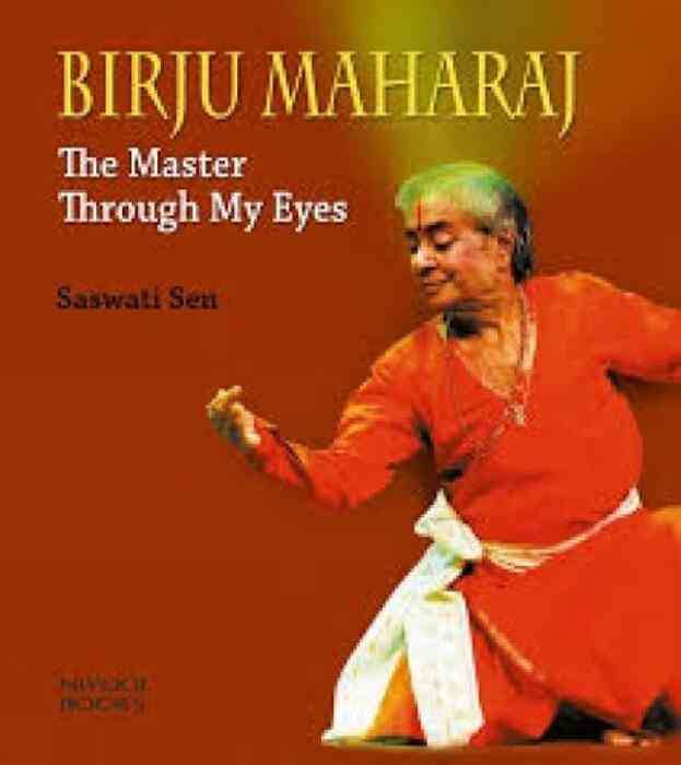 Birju Maharaj The Master Through My Eyes