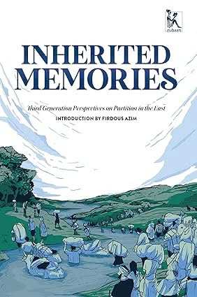 Inherited Memories - Third Generation Perspectives On Partition In The East