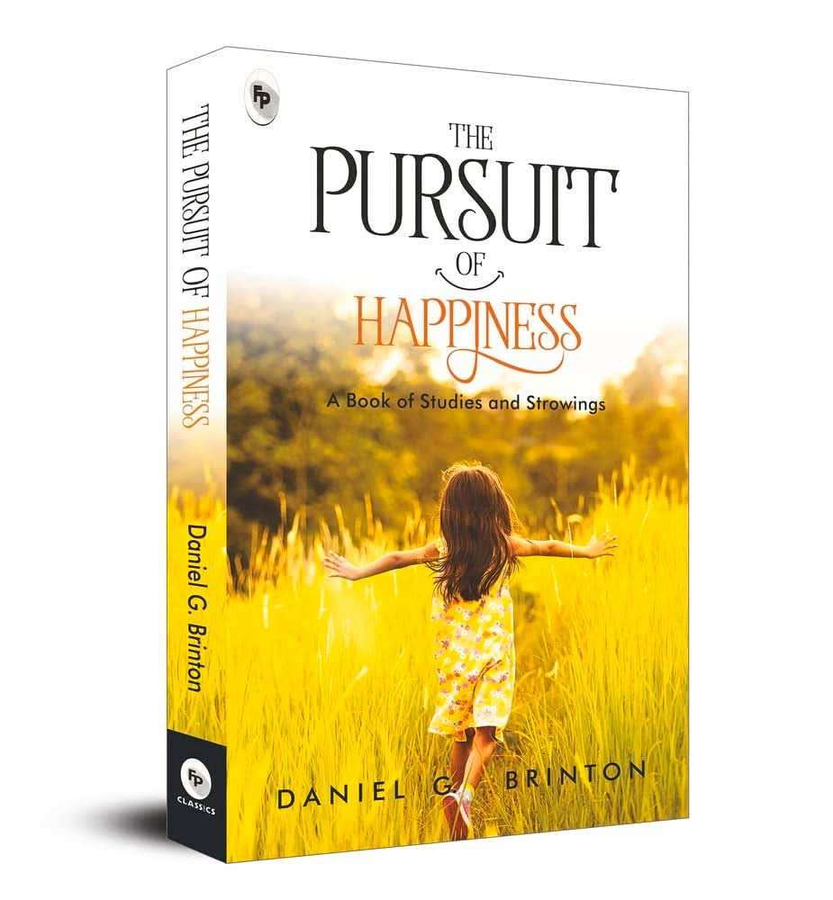 Pursuit Of Happiness - A Book Of Studies And Strowings 