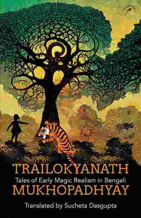 Trailokyanath Mukhopadhyay - Tales Of Early Magic Realism In Bengali