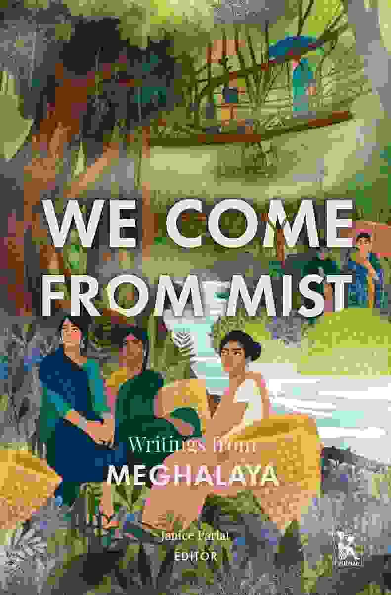 We Come From Mist: Writings From Meghalaya