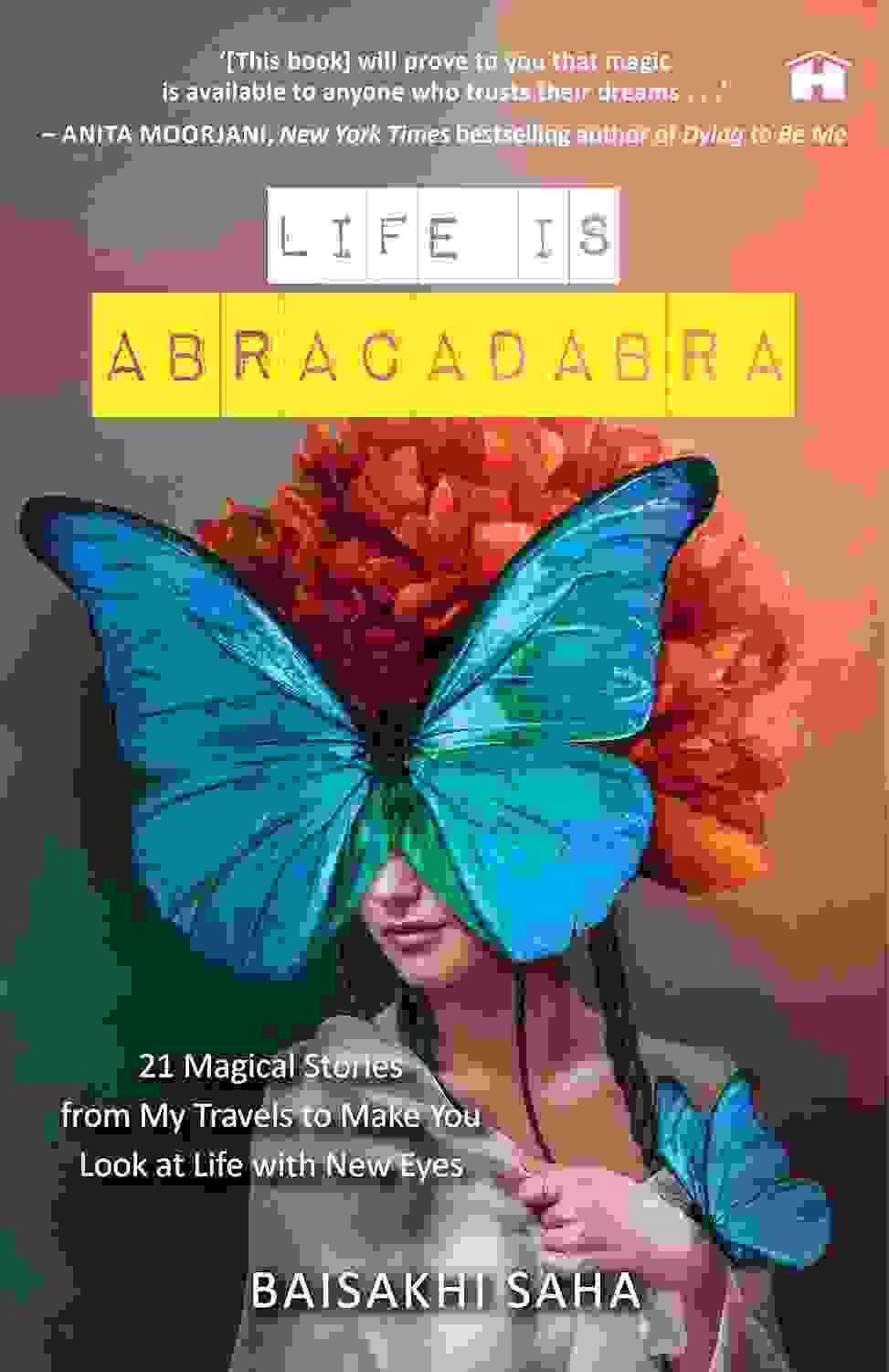 Life Is Abracadabra: 21 Magical Stories From My Travels To Make You Look At Life With New Eyes