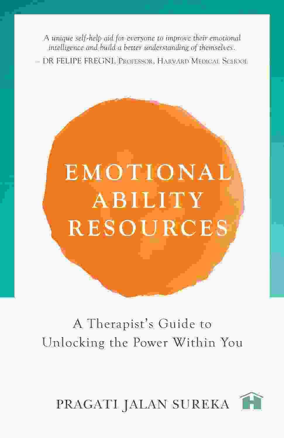 Emotional Ability Resources: A Therapists Guide To Unlocking The Power Within You