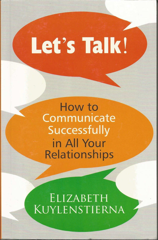 Lets Talk : How To Communicate Successfully In All Your Relations