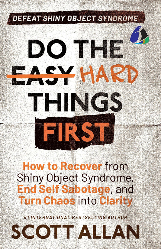 Do The Hard Things First: Defeat Shiny Object Syndrome
