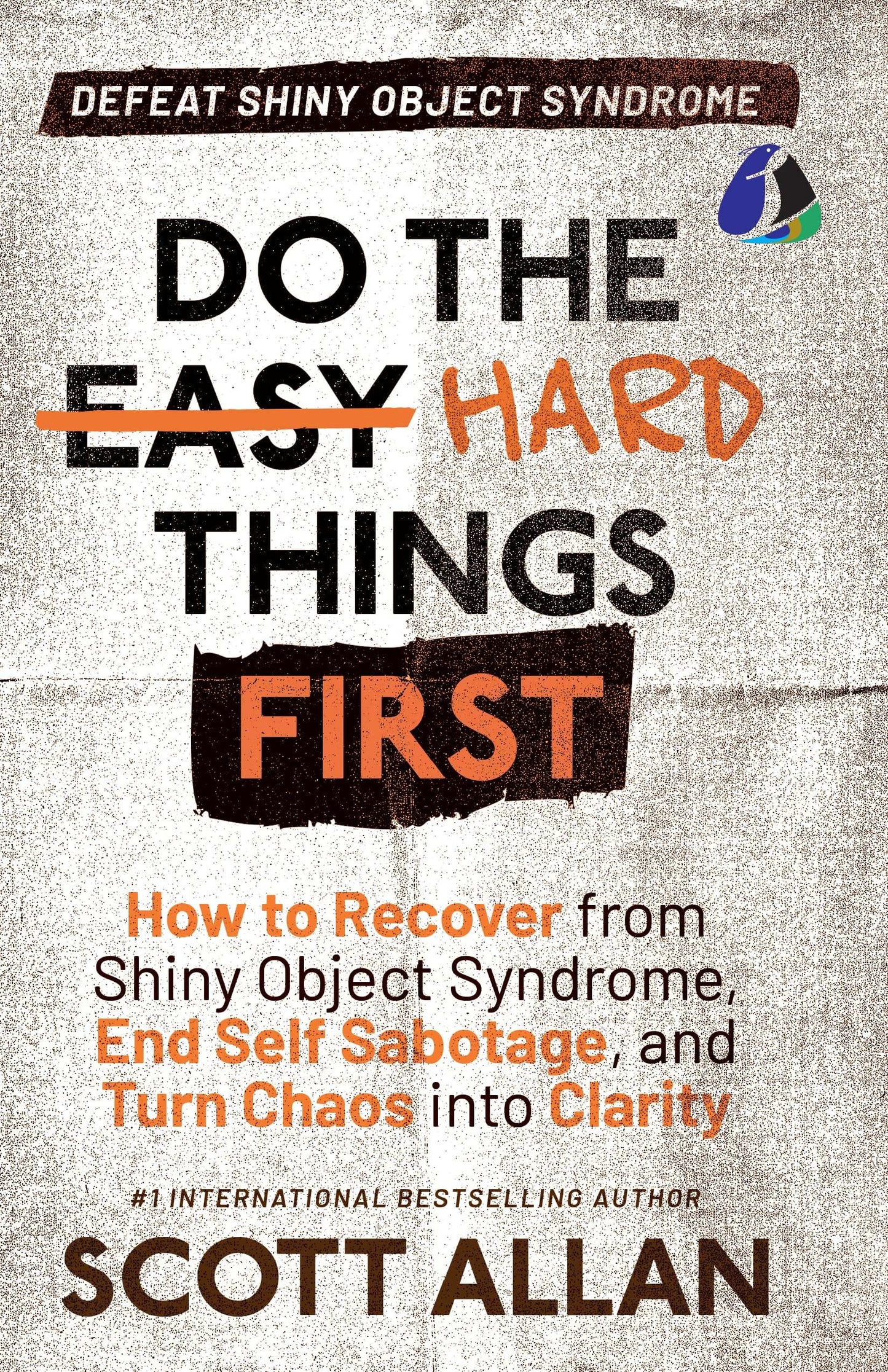 Do The Hard Things First: Defeat Shiny Object Syndrome