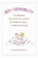 Sex And Sensibility: Ten Women Examine The Lunacy Of Modern Love...In 200 Cartoons