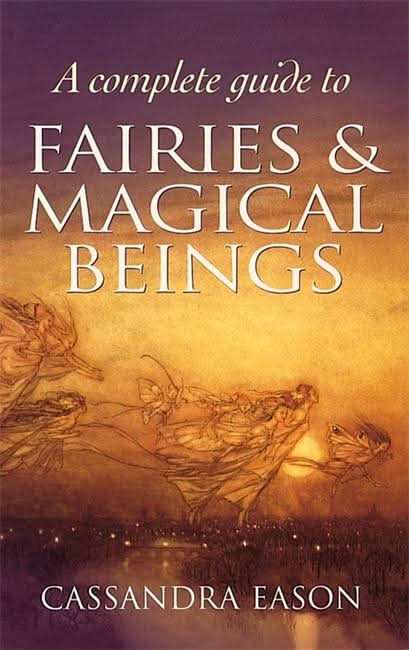 A Complete Guide To Fairies And Magical Beings
