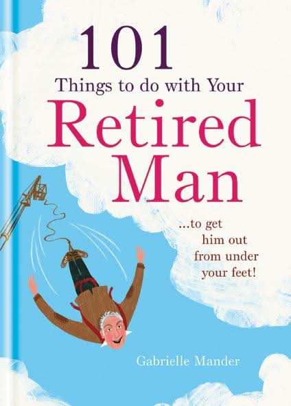 101 Things to Do With a Retired Man