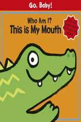 Go, Baby!: Who Am I? This is My Mouth