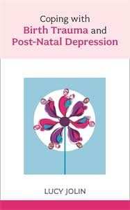 Coping with Birth Trauma and Postnatal Depression