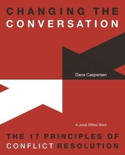 Changing the Conversation: The 17 Principles of Conflict Resolution