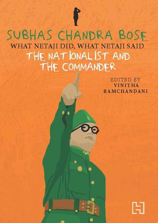 Subhas Chandra Bose : The Nationalist and the Commander