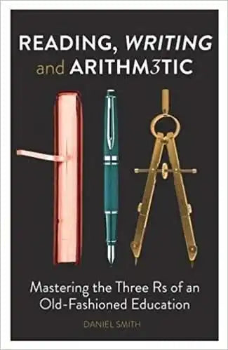Reading, Writing And Arithmetic: Mastering The Three Rs Of An Old-Fashioned Education