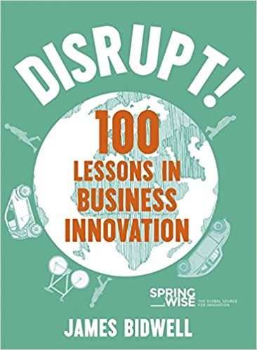 DISRUPT!: 100 LESSONS IN BUSINESS INNOVATION