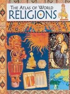 The Atlas of World Religions: The Atlas Of World Religions