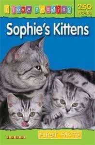 I Love Reading First Facts 250 Words: Sophie's Kittens