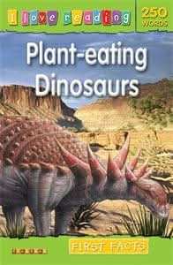 I Love Reading First Facts 250 Words: Plant-eating Dinosaurs