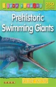 I Love Reading First Facts 250 Words: Prehistoric Swimming Giants