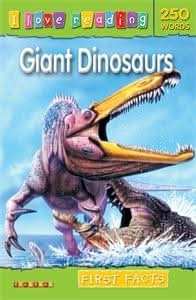 I Love Reading First Facts 250 Words: Giant Dinosaurs