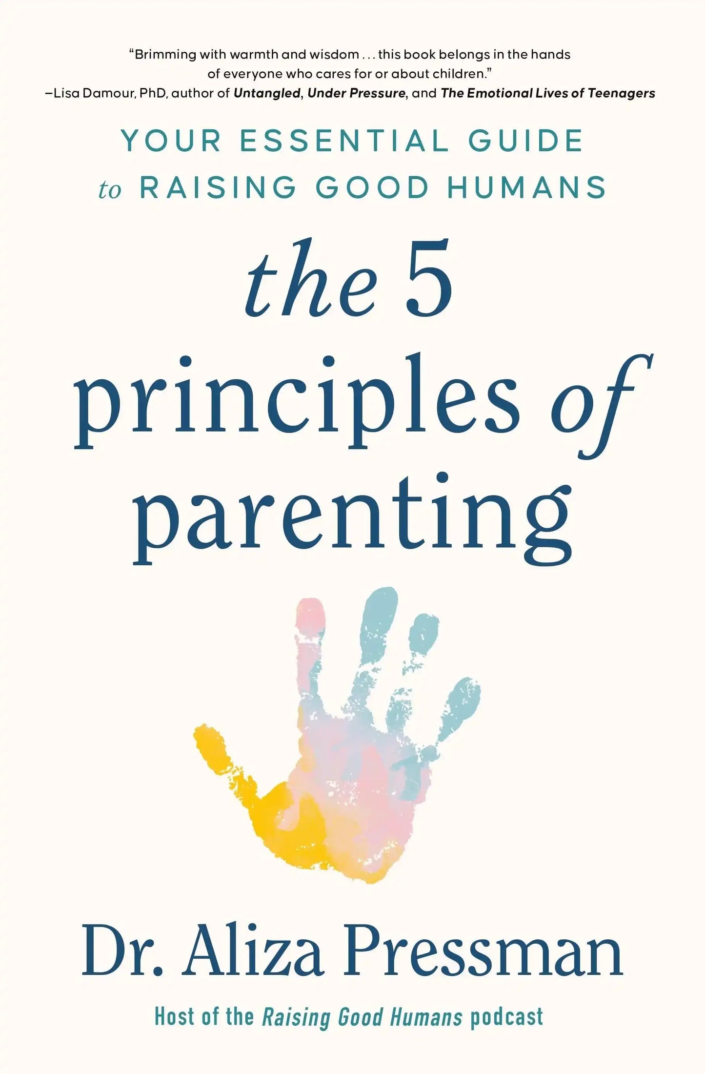 The Five Principles of Parenting: Your Essential Guide To Raising Good Humans