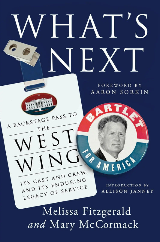 What's Next: A Backstage Pass To The West Wing, Its Cast And
Crew, And Its Enduring Legacy of Servic:A Backstage Pass To The West Wing, Its Cast And Crew, And Its Enduring Legacy of Service