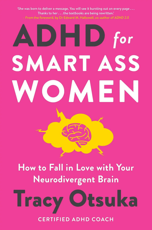 Adhd For Smart Ass Women: How To Fall In Love With Your Neurodivergent Brain