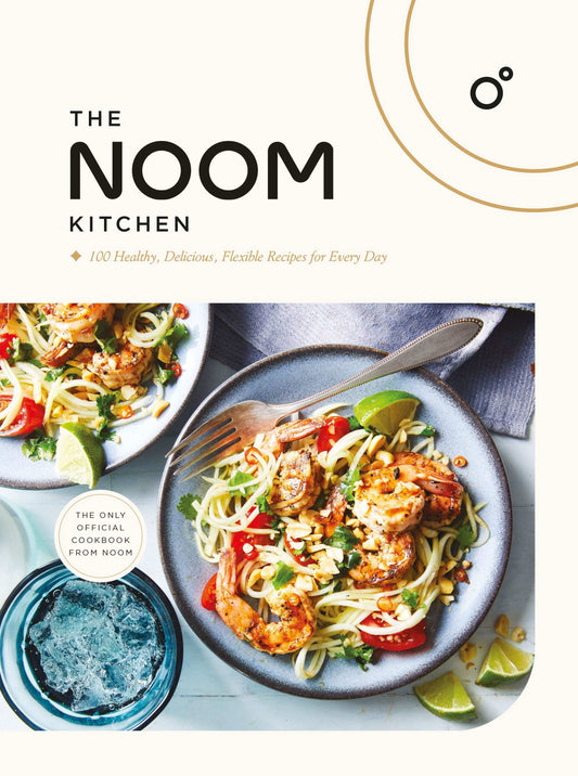 The Noom Kitchen: 100 Healthy, Delicious, Flexible Recipes For Every Day