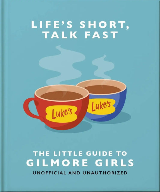 Life's Short, Talk Fast:The Little Guide To The Gilmore Girls