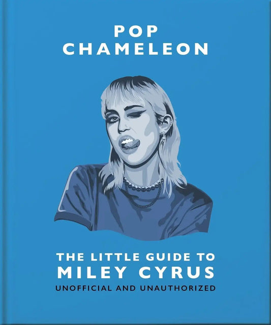 Pop Chameleon:The Little Guide To Miley Cyrus