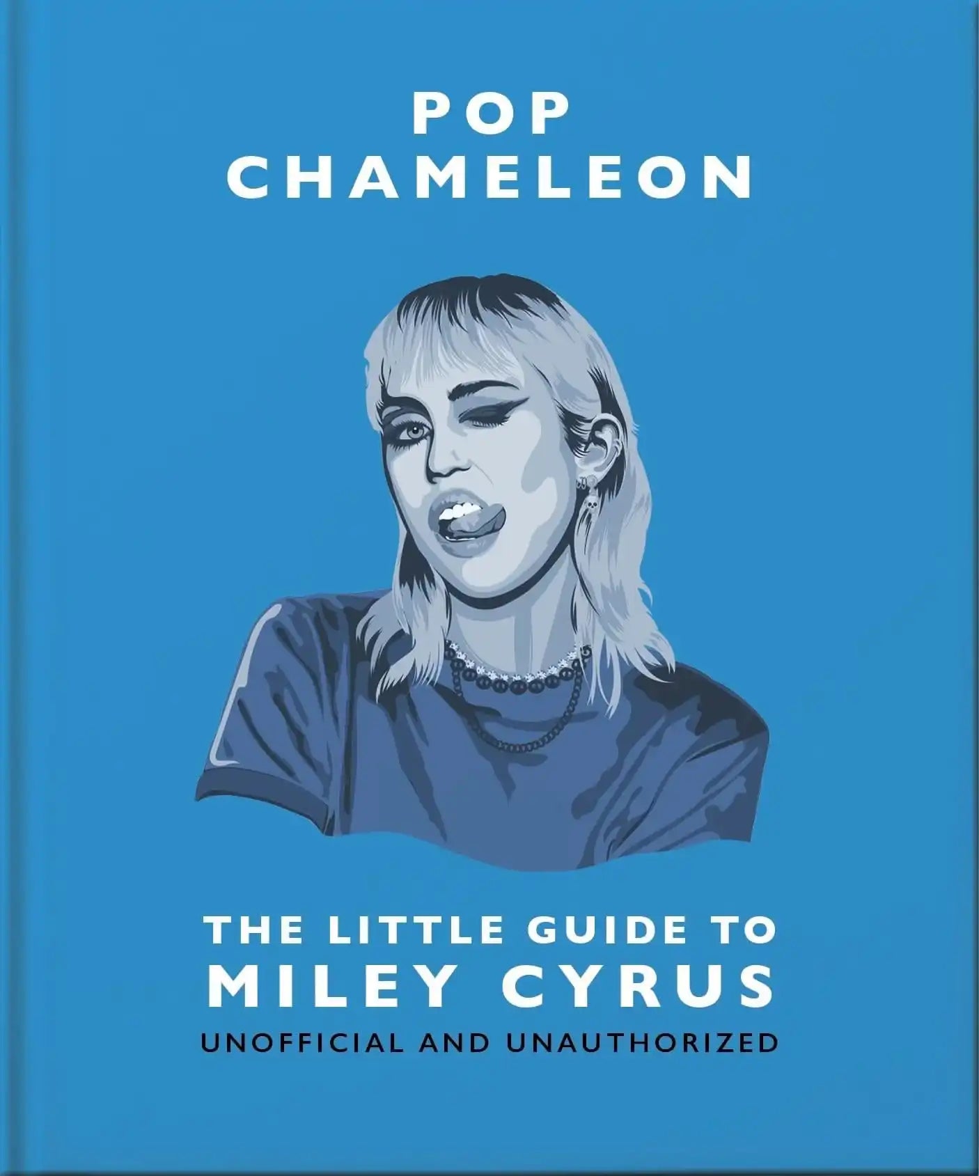 Pop Chameleon:The Little Guide To Miley Cyrus