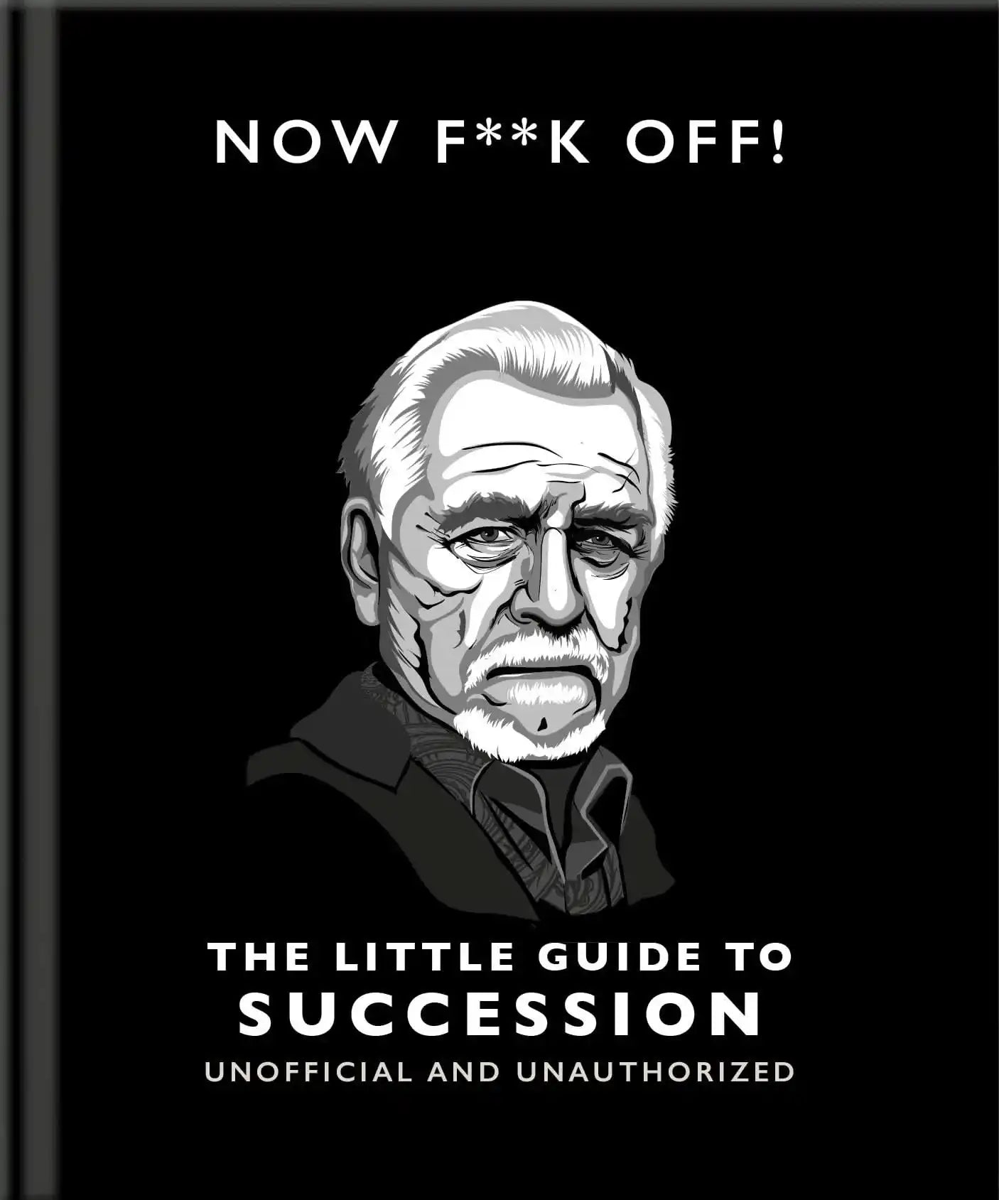 Now F**K Off!: The Little Guide To Succession