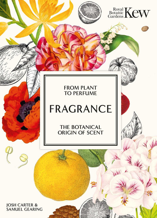 Kew - Fragrance:From Plant To Perfume, The Botanical Origins of Scent