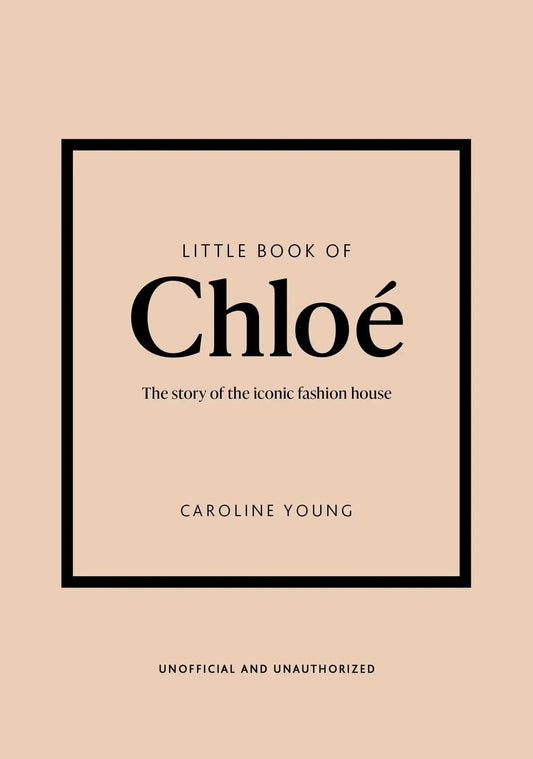 Little Book of Chloé:The Story of The Iconic Brand